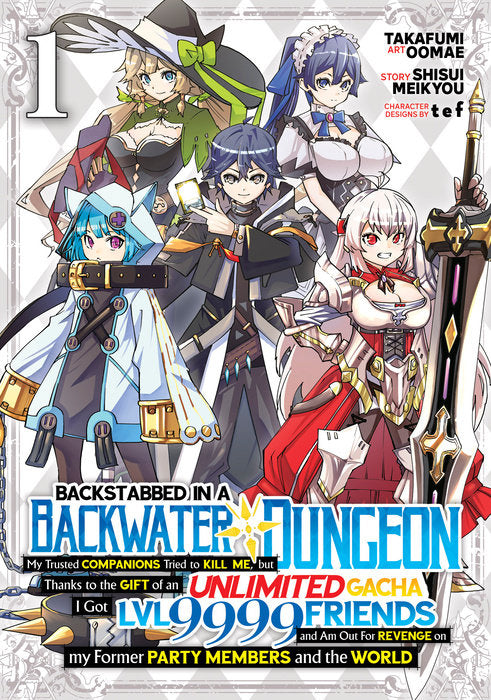 Backstabbed In A Backwater Dungeon: My Party Tried to Kill Me, But Thanks to an Infinite Gacha I Got LVL 9999 Friends and Am Out For Revenge (Manga), Vol. 01