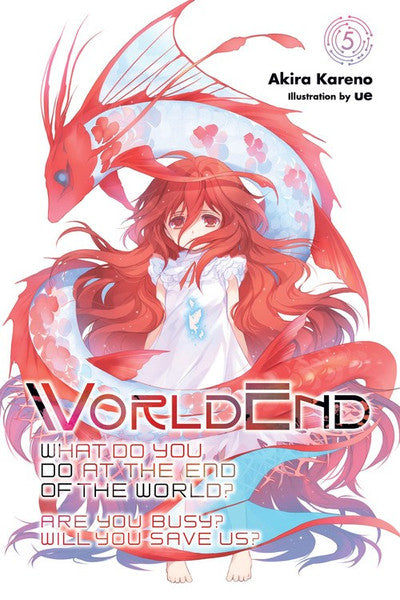 WorldEnd: What Do You Do At The End Of The World? Are You Busy? Will You Save Us? (Novel), Vol. 05